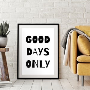Good Days Only,Printable Quote,Black and White Decor,Motivational Saying,Bedroom Wall Art,Educational Poster,Lifestyle Art,Digital Download