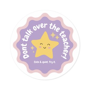 STICKER Dont Talk Over The Teacher, Cute and Quiet Try It, Funny Teacher Decal Round Stickers Indoor Outdoor, Classroom Humor Laptop Decal