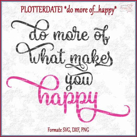 Do More Of What Makes You Happy Plotterdatei Etsy