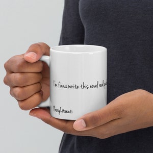 Gift for Writer | Novelist | Fiction Writer | Motivation | Funny Mug, &quot;I&#39;m finna write this novel real quick&quot;