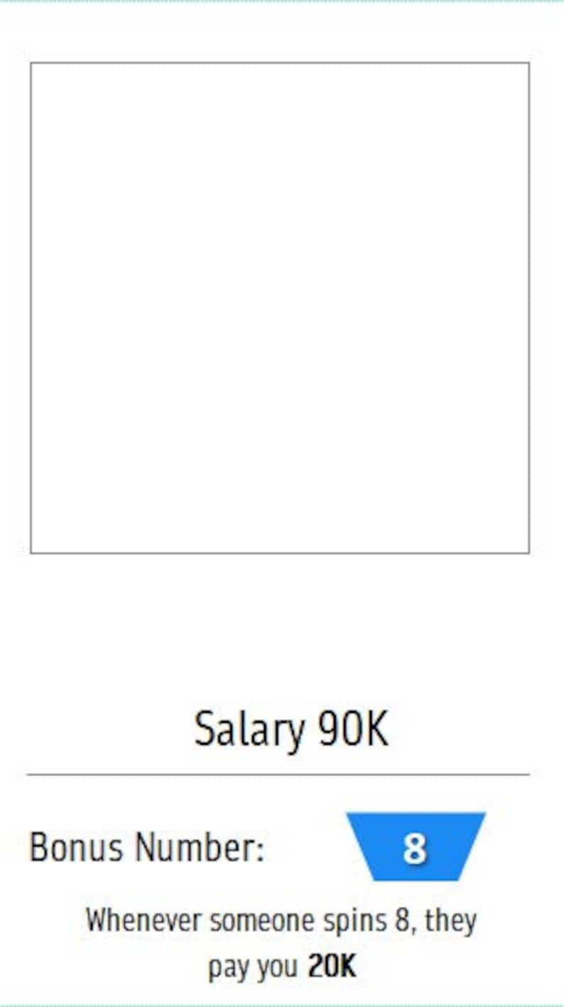 May include: A graphic with the text "Salary 90K" and "Bonus Number: 8". Below, it states "Whenever someone spins 8, they pay you 20K". The number 8 is in a blue shape.