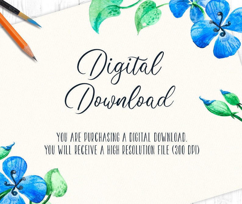 May include: A digital download graphic featuring blue watercolour flowers and green leaves. The text reads "Digital Download" and "You are purchasing a digital download. You will receive a high resolution file (300 DPI)".