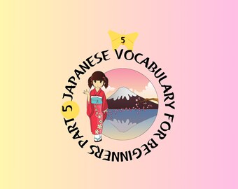 May include: A colorful illustration of a Japanese girl in a red kimono standing in front of Mount Fuji. The illustration is surrounded by a circle with the text "Part 5 Japanese Vocabulary for Beginners". Three yellow butterfly icons with the text "Family", "Calendar", and "Days of the Week" are displayed on the right side of the image.