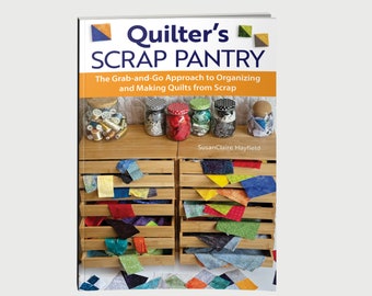 Livre : Quilter's Scrap Pantry - L'approche pratique pour organiser et fabriquer des courtepointes à partir de chutes par SusanClaire Mayfield
