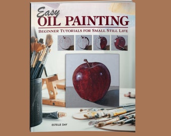 Livre : Peinture à l'huile facile - Tutoriel pour débutants pour petite nature morte par Estelle Day