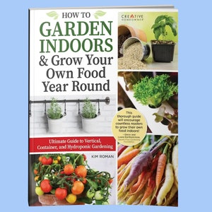 Book: How to Garden Indoors & Grow Your Own Food Year Round - Vegetable Gardening For Beginners - Indoor Gardening Guide - Houseplants Book