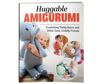 Book:  Huggable Amigurumi - Crocheting Teddy Bears and Other Friends - 14 Projects to Crochet 3-Foot-Tall Soft Toys that Kids Love to Hug