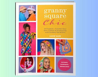 Buch- Grandma Square Chic - 15 Projekte: Häkeln Sie Ihre Eigene Kleidung & Accessoires mit Endlosen Variationen Anfänger bis Fortgeschrittene Designs