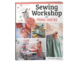 BOOK: Kid's Sewing Workshop for Young Makers - 26 Projects -Learn-to-Sew Projects - Kids Ages 7-12 Clothes, Bracelets, Bags, and More!