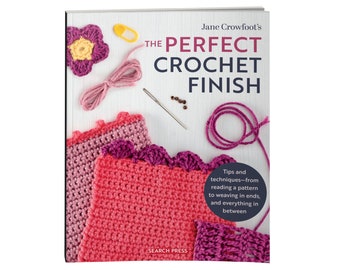 Livre : Le livre parfait au crochet - Trucs et techniques - De la lecture d'un motif au tissage des extrémités et tout le reste - par Jane Crowfoot