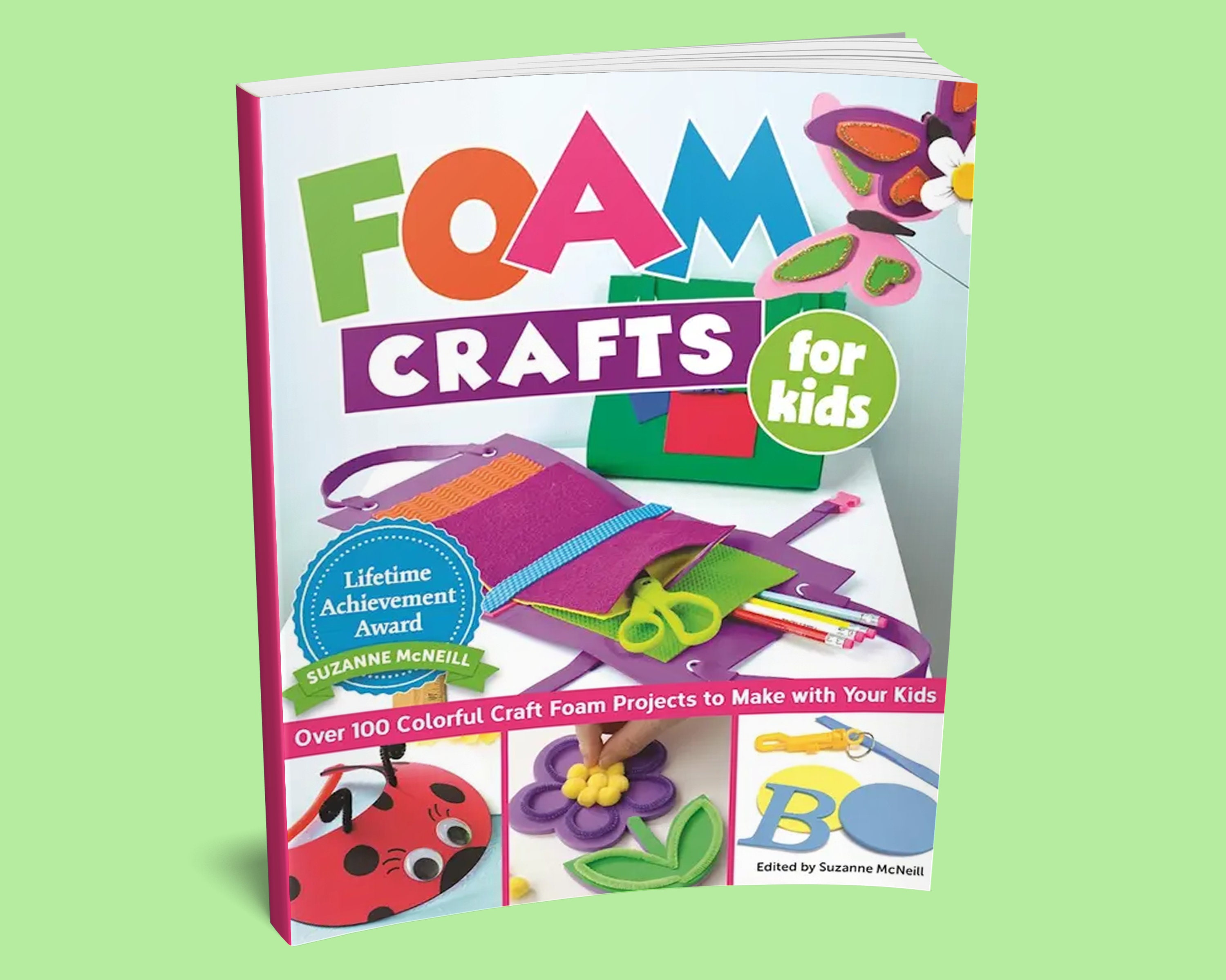 Foam Crafts for Kids: Over 100 Colorful Craft Foam Projects to Make with Your Kids [Book]