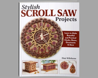 Book:  Stylish Scroll Saw Projects - Learn to Make Beautiful and Practical Clocks, Boxes, Ornaments & More by Dan Wilckens