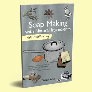 Self Sufficiency Series: Soap Making Guide - Soap Recipes