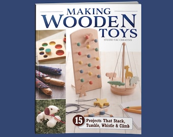 Book:  Making Wooden Toys - 15 Projects that Stack, Tumble, Whistle & Climb