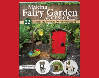 Livre : Fabriquer des accessoires de jardin féeriques - 22 projets enchanteurs pour votre jardin - Fabriquer des maisons de fées, un jardin de nains, des vœux de bonheur et plus encore !