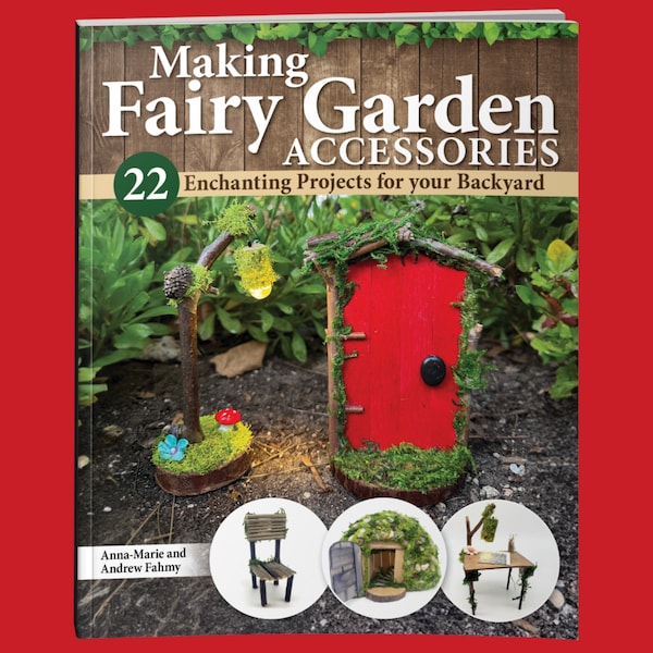 Book: Making a Fairy Garden Accessories-22 Enchanting Projects For Your Backyard - Craft Fairy Houses, Gnome Garden, Wishing Well and More!