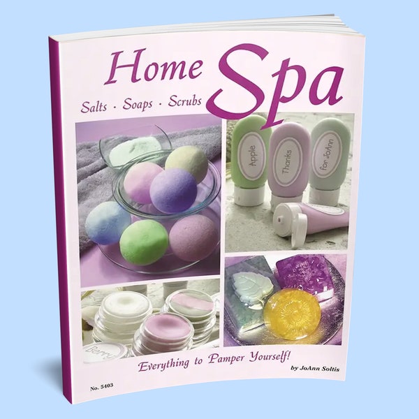 Book: Home Spa Book - Soaps, Salts, Scrubs Recipes - Soap Making Recipes - Soap Recipes - Bath Bomb Recipes - DIY Bath and Body Recipes