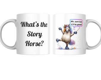 Funny Irish Sayings & Humour Coffee Mug, What's the Story Horse, Ah sure look it’ll be grand, 2-Sided 11oz Cup. Birthday gift for friend.