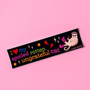 I Love My Spoiled Rotten, Ungrateful Cat Bumper Sticker / Magnet