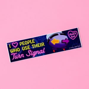 I Love People Who Use Their Turn Signal Bumper Sticker / Magnet