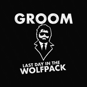 May include: Black graphic design featuring the word "GROOM" above a stylized illustration of a man in sunglasses and a suit. Below the illustration, the text reads "LAST DAY IN THE WOLFPACK."