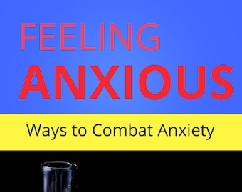 Feeling Anxious: Ways to Combat Anxiety