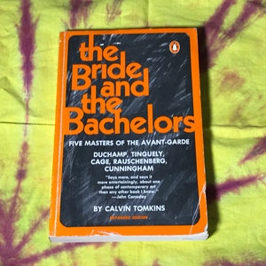 The Bride and the Bachelors, Five Masters of the Avant-Garde, DuChamp, Tinguely, Cage, Rauschenberg, Cunningham Art Book by Calvin Tomkins