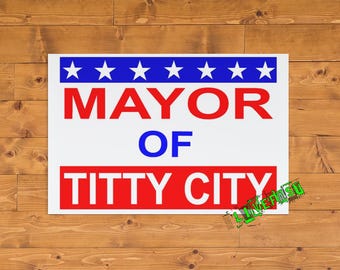 Mayor of Titty City Poster 18" x 24" Print Wall Art Decor funny political campaign sign
