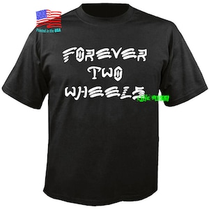 May include: Black t-shirt with white text that reads "FOREVER TWO WHEELS".