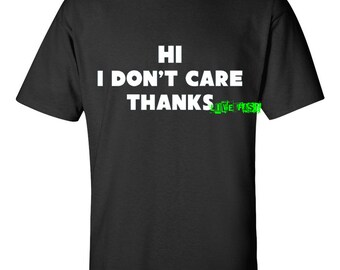 Hi I Don't Care Thanks T Shirt funny sarcastic bad attitude biker sayings slogan