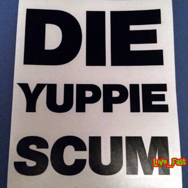 DIE YUPPIE SCUM Sticker Vinyl Decal old school skate boarding outlaw biker punk rock surfer