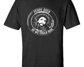 Jesus Died So We Could Ride T Shirt outlaw biker custom chopper motorcycle culture