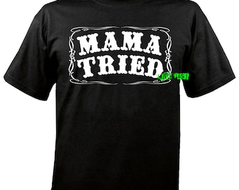 MAMA TRIED T SHIRT outlaw country music biker merle rebel merle haggard song