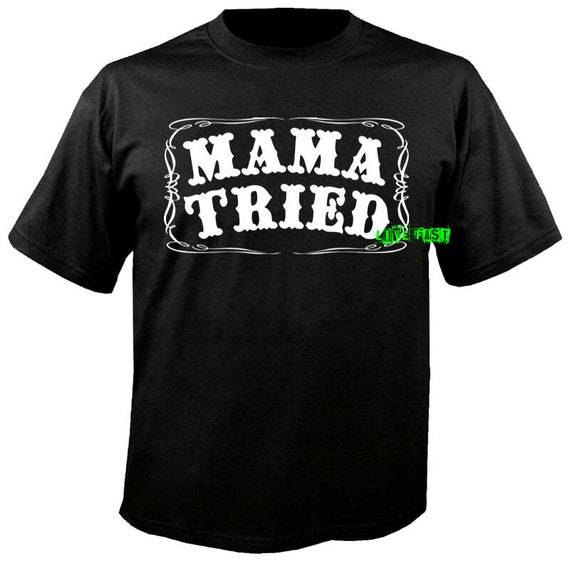 MAMA TRIED T SHIRT Outlaw Country Music Biker Merle Rebel | Etsy