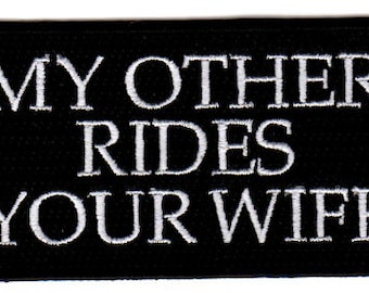 My Other Ride is Your Wife Patch biker vest rude crude sarcastic humor embroidered iron on