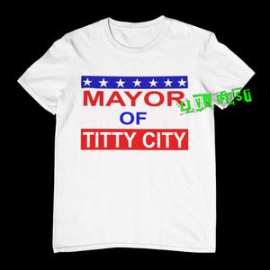 May include: White t-shirt with a red, white, and blue design. The text on the shirt reads "Mayor of Titty City".