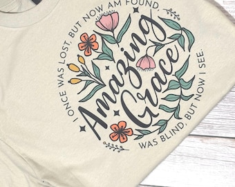 Amazing Grace How Sweet the Sound  Shirt Christian Gildan tshirt Comfort Colors Cotton Tshirt Easter Mother’s Day Song wildflowers