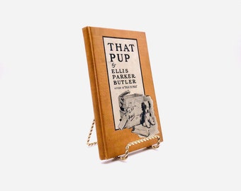 That Pup. By Ellis Parker Butler. Illustrated by Frederick Strothmann. First Edition, First Printing. McClure. New York, 1908.