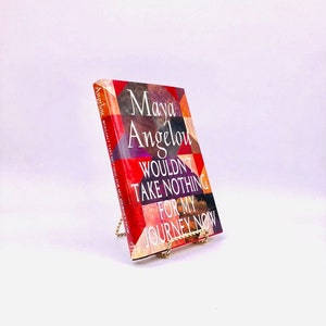 Wouldn’t Take Nothing for My Journey Now. By Maya Angelou. First Edition, First Printing. Random House. New York, 1993.