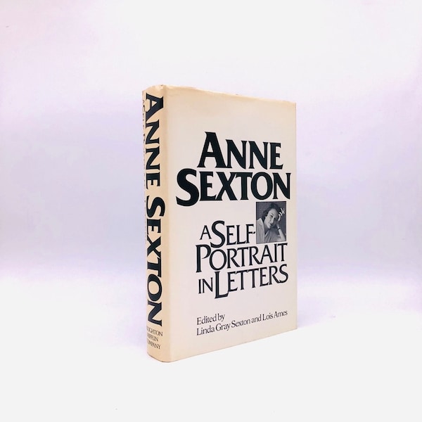 A Self-Portrait in Letters. By Anne Sexton. First Edition, First Printing. Houghton Mifflin. Boston, 1977.