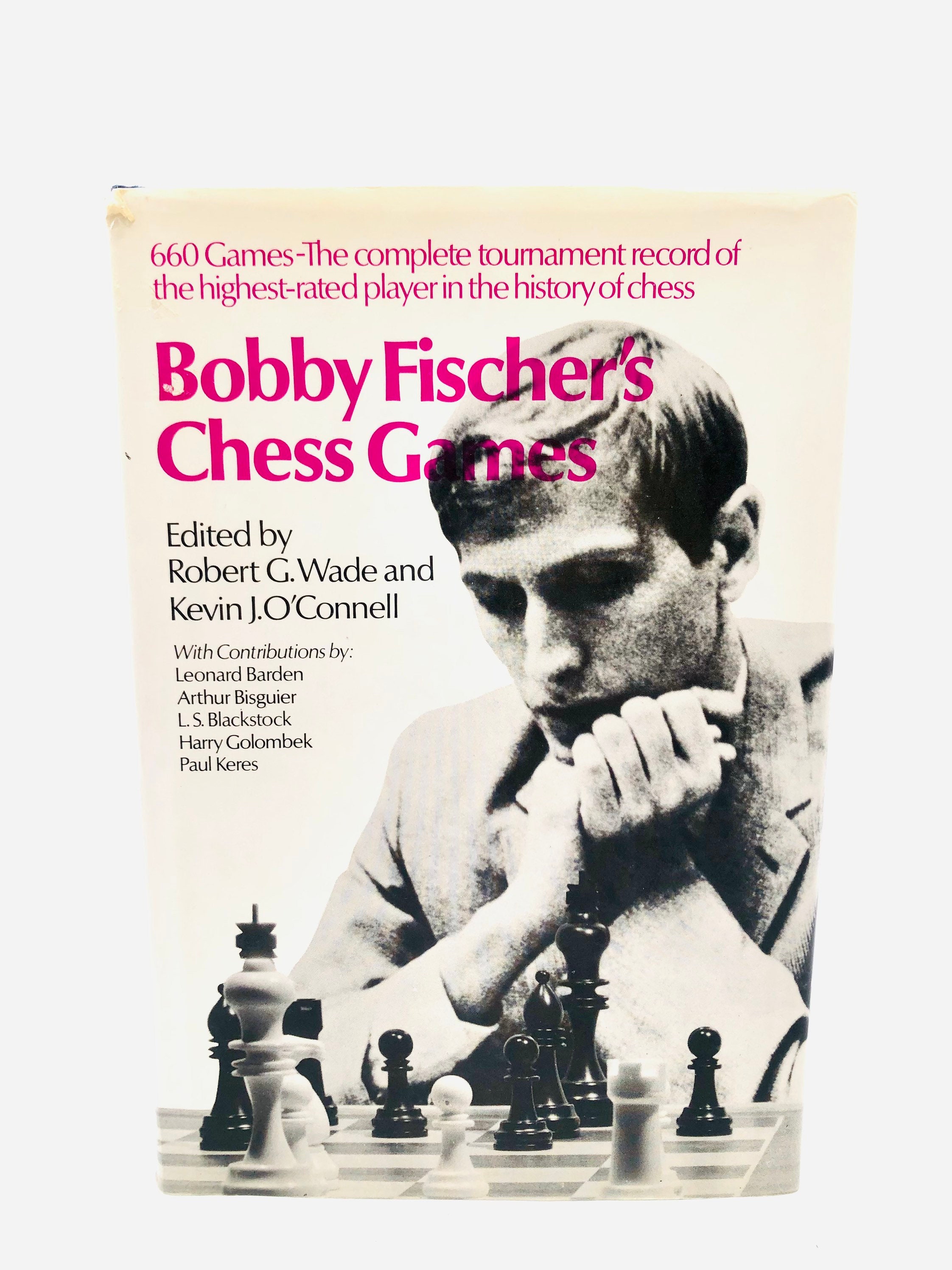 Bobby Fischers Chess Games. Edited by Robert G. Wade and 