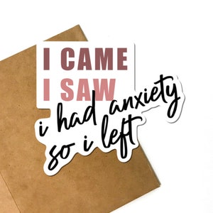 I Came, I Saw, I Had Anxiety So I Left Vinyl Sticker