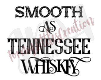 Distressed Font Smooth as Tennessee Whiskey- SVG-Digital File