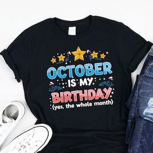 October is My Birthday Yes the whole Month Shirt, Tank, Hoodie, born in October, Funny October month Lovers, Awesome gifts men women kids