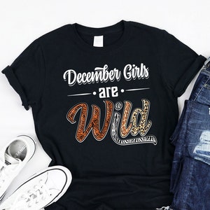 December Girls Are Wild Birthday Girl Leopard print Shirt, Tank, Hoodie, Awesome Birthday Gift for girls, December lovers, December Birthday