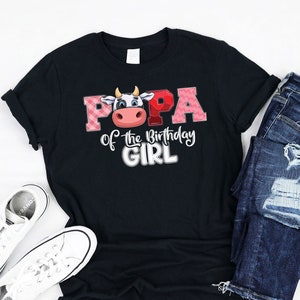 Papa Of The Birthday Girl Cow Farm Theme Bday Party Decoration Supplies Cow Girl Family Matching Tshirt Hoodie Gift Girls Kids Men Women