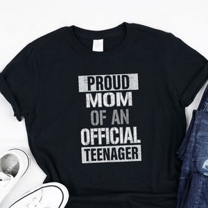 Proud Mom Of An Official Teenager Shirt, Tank, Hoodie, Funny Teenager Birthday Family Matching Shirt, Teenager Mom, shirt for women