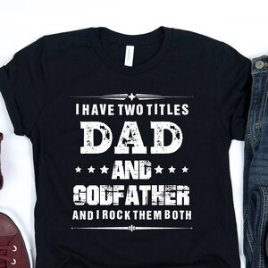 Funny Fathers Day Gift Shirt , I Have Two Titles Dad And GodFather And I rock Them both T-shirt, tank, hoodie, GodFather Shirt Gifts For Dad