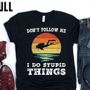 Não me siga, eu faço coisas estúpidas, camiseta de mergulho, regata, moletom com capuz, moletom masculino, feminino, infantil, engraçado, camiseta vintage de mergulho, presente, anos 70, 80