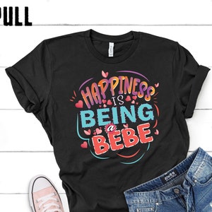 happiness is being a bebe shirt, tank, hoodie, sweatshirt for women bebe mother&#39;s day gift, Personalized gift for bebe shirt for grandmas